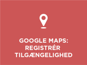 Tilgængelig turisme – Registrér dit steds tilgængelighed på Google Maps