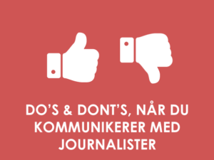 Do’s & dont’s, når du kommunikerer med journalister